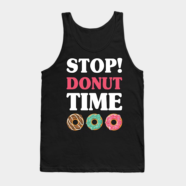 Stop Donut Time Doughnut Lover Sweet Bakery Tank Top by Anassein.os